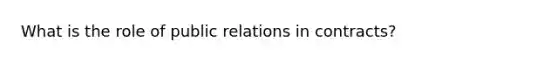 What is the role of public relations in contracts?