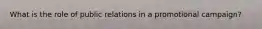 What is the role of public relations in a promotional campaign?