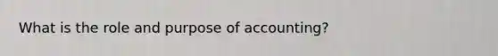 What is the role and purpose of accounting?