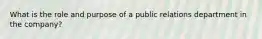 What is the role and purpose of a public relations department in the company?