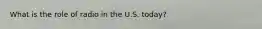 What is the role of radio in the U.S. today?