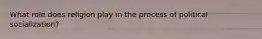 What role does religion play in the process of political socialization?