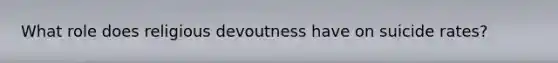 What role does religious devoutness have on suicide rates?