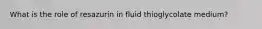What is the role of resazurin in fluid thioglycolate medium?