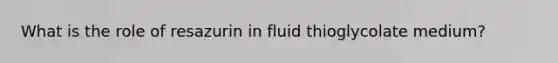 What is the role of resazurin in fluid thioglycolate medium?