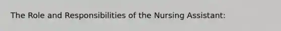 The Role and Responsibilities of the Nursing Assistant: