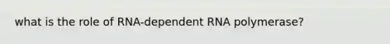 what is the role of RNA-dependent RNA polymerase?