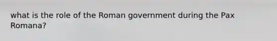 what is the role of the Roman government during the Pax Romana?