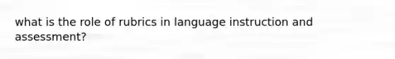 what is the role of rubrics in language instruction and assessment?