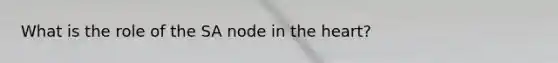 What is the role of the SA node in the heart?