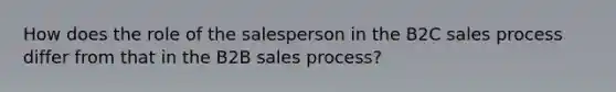 How does the role of the salesperson in the B2C sales process differ from that in the B2B sales process?