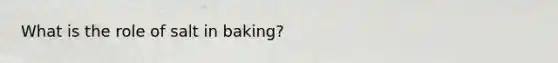 What is the role of salt in baking?