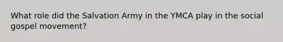 What role did the Salvation Army in the YMCA play in the social gospel movement?