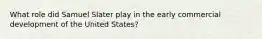 What role did Samuel Slater play in the early commercial development of the United States?