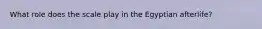 What role does the scale play in the Egyptian afterlife?