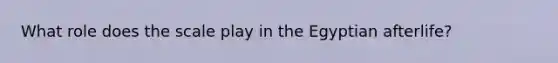 What role does the scale play in the Egyptian afterlife?