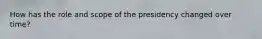 How has the role and scope of the presidency changed over time?