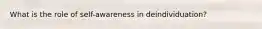 What is the role of self-awareness in deindividuation?