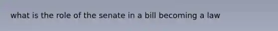 what is the role of the senate in a bill becoming a law