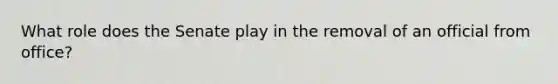 What role does the Senate play in the removal of an official from office?