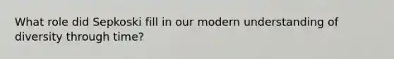 What role did Sepkoski fill in our modern understanding of diversity through time?