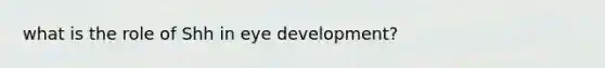 what is the role of Shh in eye development?