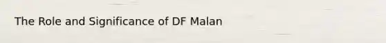 The Role and Significance of DF Malan