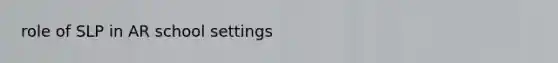 role of SLP in AR school settings