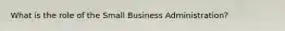 What is the role of the Small Business Administration?