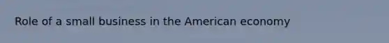 Role of a small business in the American economy