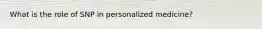 What is the role of SNP in personalized medicine?