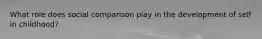 What role does social comparison play in the development of self in childhood?