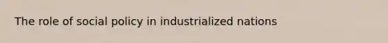 The role of social policy in industrialized nations