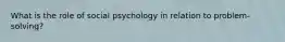 What is the role of social psychology in relation to problem-solving?