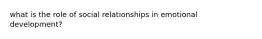 what is the role of social relationships in emotional development?