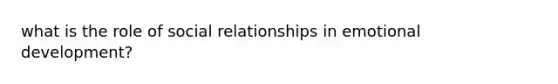 what is the role of social relationships in emotional development?