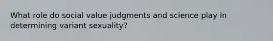 What role do social value judgments and science play in determining variant sexuality?