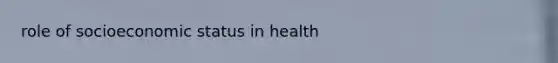 role of socioeconomic status in health