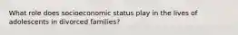 What role does socioeconomic status play in the lives of adolescents in divorced families?