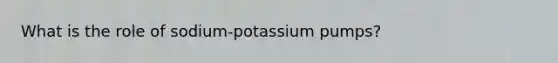 What is the role of sodium-potassium pumps?