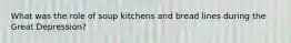 What was the role of soup kitchens and bread lines during the Great Depression?