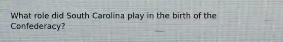 What role did South Carolina play in the birth of the Confederacy?