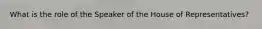 What is the role of the Speaker of the House of Representatives?