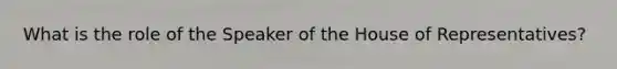 What is the role of the Speaker of the House of Representatives?