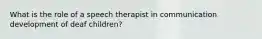 What is the role of a speech therapist in communication development of deaf children?