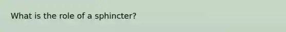 What is the role of a sphincter?