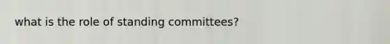 what is the role of standing committees?