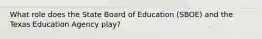 What role does the State Board of Education (SBOE) and the Texas Education Agency play?