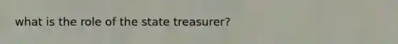 what is the role of the state treasurer?