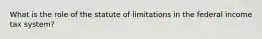 What is the role of the statute of limitations in the federal income tax system?